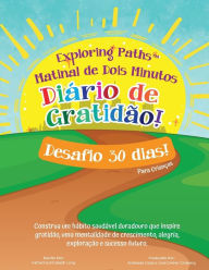 Exploring PathsT Matinal de Dois Minutos Diï¿½rio de Gratidï¿½o! Desafio 30 Dias! Para Crianï¿½as: Construa um hï¿½bito saudï¿½vel duradouro que inspire gratidï¿½o, uma mentalidade de crescimento, alegria, exploraï¿½ï¿½o e sucess