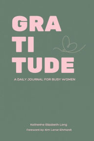 Title: Gratitude: A Daily Journal for Busy Women, Author: Katherine Elizabeth Long