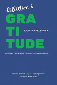 Title: Reflection and Gratitude: A Proven Framework for Teams and Those Who Want to Succeed, Author: Katherine Elizabeth Long