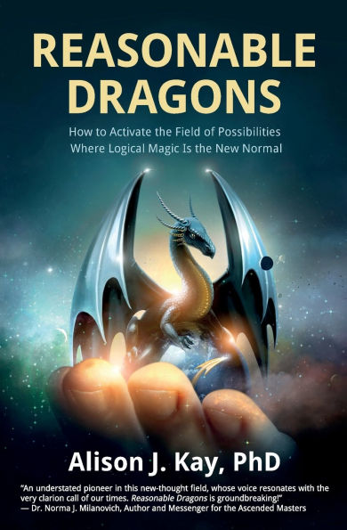 Reasonable Dragons: How to Activate the Field of Possibilities Where Logical Magic Is the New Normal