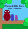 Three Little Owls: (Two, To, and Too)
