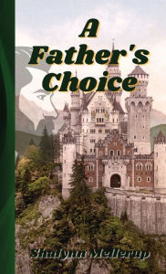 Title: A Father's Choice, Author: Shalynn Mellerup