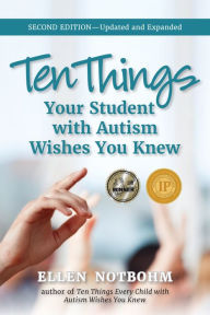 Title: Ten Things Your Student with Autism Wishes You Knew: Updated and Expanded, 2nd Edition, Author: Ellen Notbohm
