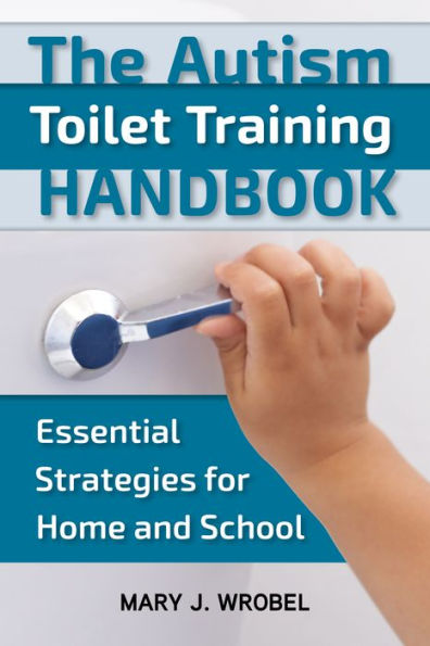 The Autism Toilet Training Handbook: Essential Strategies for Home and School