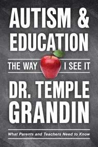 Title: Autism and Education: The Way I See It: What Parents and Teachers Need to Know, Author: Temple Grandin