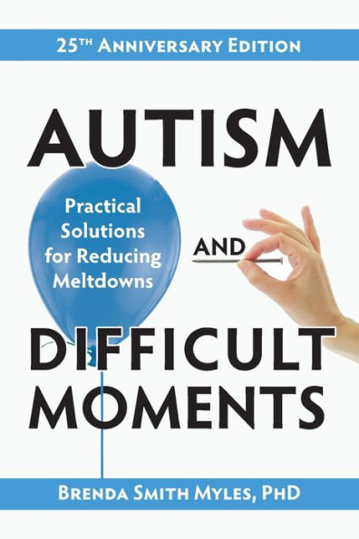 Autism and Difficult Moments, 25th Anniversary Edition: Practical Solutions for Reducing Meltdowns