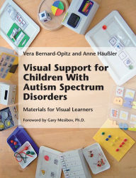 Title: Visual Support for Children With Autism Spectrum Disorders: Materials for Visual Learners, Author: Vera Bernard-Opitz