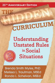 Free computer books downloading The Hidden Curriculum: Understanding Unstated Rules in Social Situations 9781957984698 RTF (English literature) by Brenda Smith Myles PhD, Melissa L. Trautman MSEd, Ronda L. Schelvan MS