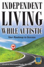 Independent Living while Autistic: Your Roadmap to Success