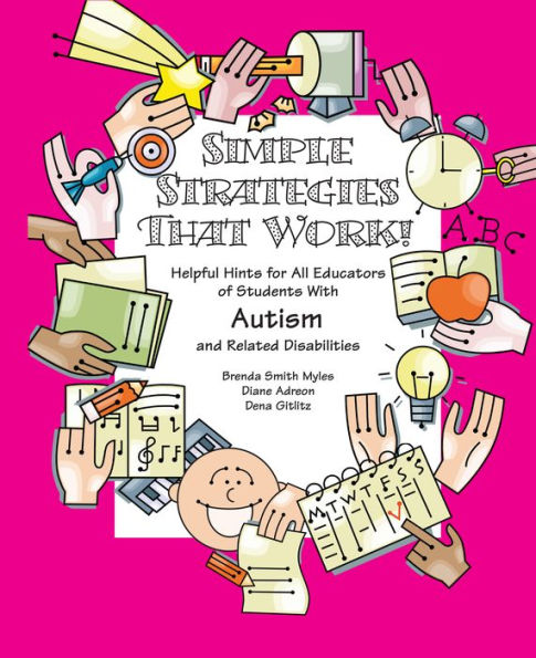 Simple Strategies that Work!: Helpful Hints for All Educators of Students with Autism and Related Disabilities
