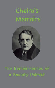 Title: Cheiro's Memoirs: The Reminiscences of a Society Palmist, Author: Cheiro