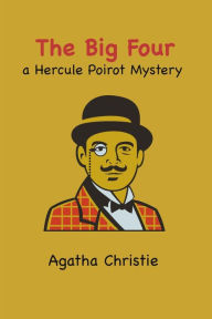 Title: The Big Four: a Hercule Poirot Mystery, Author: Agatha Christie