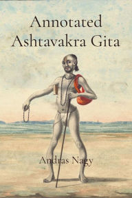 Title: Annotated Ashtavakra Gita, Author: Andras M Nagy