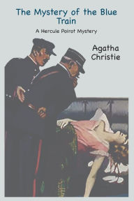 Title: The Mystery of the Blue Train: A Hercule Poirot Mystery, Author: Agatha Christie