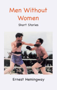 Title: Men Without Women: Short Stories, Author: Ernest Hemingway