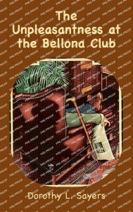 Title: The Unpleasantness at the Bellona Club: A Lord Peter Wimsey Mystery, Author: Dorothy L. Sayers