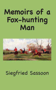 Title: Memoirs of a Fox-hunting Man, Author: Siegfried Sassoon