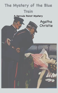 Title: The Mystery of the Blue Train: A Hercule Poirot Mystery:: A Hercule Poirot Mystery, Author: Agatha Christie