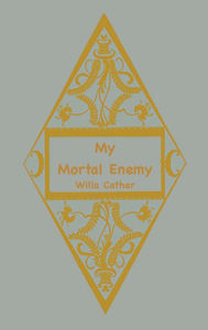 Title: My Mortal Enemy, Author: Willa Cather