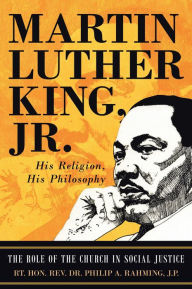 Title: Martin Luther King Jr.: His Religion, His Philosophy, Author: Rt. Hon. Rev. Dr. Philip A. Rahming