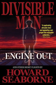 Title: DIVISIBLE MAN - ENGINE OUT & OTHER SHORT FLIGHTS, Author: Howard Seaborne