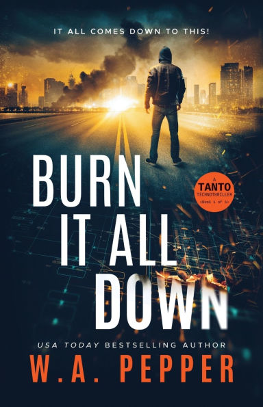 Burn It All Down: A Tanto Technothriller