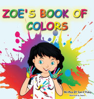 Title: Zoe's Book Of Colors: Zoe's hands-on and fun way of teaching kids gives parents the opportunity to play a vital role in their child's early education., Author: Sarit S Peleg