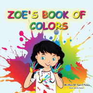 Title: Zoe's Book Of Colors: Zoe's hands-on and fun way of teaching kids gives parents the opportunity to play a vital role in their child's early education., Author: sarit s peleg