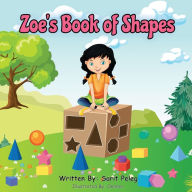 Title: Zoe's Book Of Shapes: Zoe's hands-on and fun way of teaching kids gives parents the opportunity to play a vital role in their child's early education., Author: Sarit S Peleg