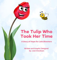Title: The Tulip Who Took Her Time: A Story of Hope for Late Bloomers, Author: Joan Enockson