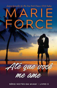 Title: Atï¿½ que vocï¿½ me ame, Author: Marie Force