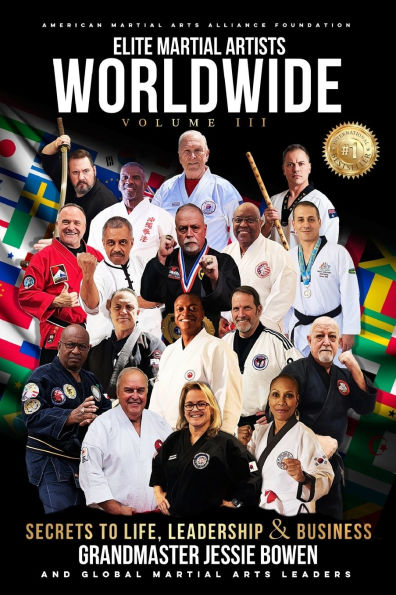 Elite Martial Artists Worldwide Volume III: Secrets to Life, Leadership & Business