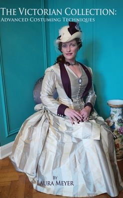 The Victorian Collection: Advanced Costuming Techniques