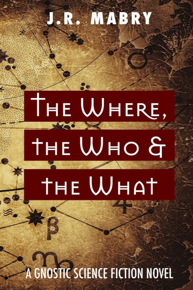 The Where, the Who & the What: A Gnostic Science Fiction Novel