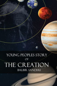 Title: Young Peoples Story of the Creation, Author: Balbir Sandhu