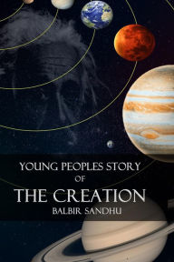 Title: Young Peoples Story of the Creation, Author: Balbir Sandhu