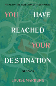 Title: YOU HAVE REACHED YOUR DESTINATION, Author: Louise Marburg