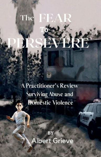 The Fear to Persevere: A Practitioner's Review Surviving Abuse and Domestic Violence