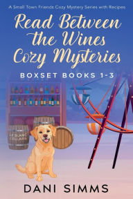 Title: Read Between the Wines Cozy Mysteries Boxset Books 1-3, Author: Dani Simms