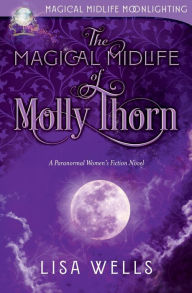 Title: The Magical Midlife of Molly Thorn: A Paranormal Women's Fiction Novel, Author: Lisa Wells