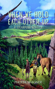 Online book downloader When We Hold Each Other Up by Phoebe Wagner, Phoebe Wagner 9781958121160 English version 