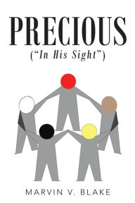 Title: Precious In His Sight: (Red; Brown; Yellow; Black; and White), Author: Marvin V. Blake