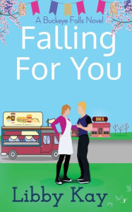 Title: Falling for You: A Buckeye Falls Novel, Author: Libby Kay