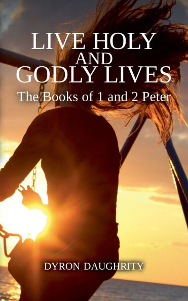 Live Holy and Godly Lives: The Books of 1 2 Peter