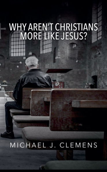 Why Aren't Christians More Like Jesus?