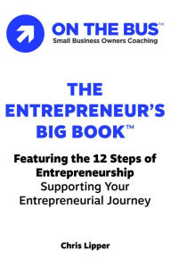 Title: The Entrepreneur's BIG BOOKT: Featuring the 12 Steps of Entrepreneurship Supporting Your Entrepreneurial Journey, Author: Chris Lipper