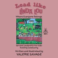 Title: Lead like Linda Lou: Where Everyone Belongs, Author: Valerie Savage
