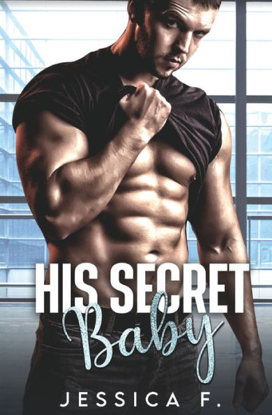 His Secret Baby: A Small Town Second Chance Romance