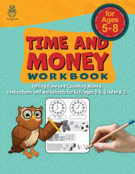 Time and Money Workbook: Kindergarten through second grade workbook for telling time and counting money. Instruction and worksheets for kids
