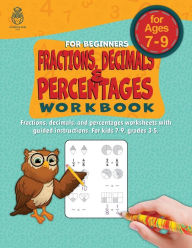 Title: Fractions, Decimals, and Percentages Workbook for Beginners: Fractions, decimals, and percentages worksheets with guided instructions. For kids 7-9, grades 3-5., Author: Amazing Kids Press